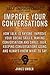 Improve Your Conversations: How Talk To Anyone, Improve Your Social Skills, Making Conversation and Small Talk, Keeping Conversations Going and Always ... (The Secrets of Success and Self Improvement)