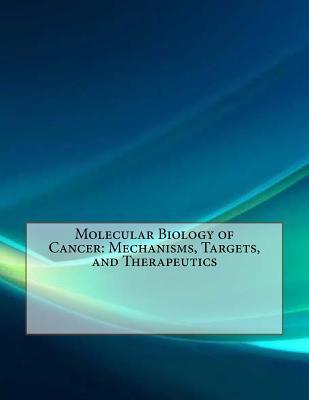 Molecular Biology of Cancer: Mechanisms, Targets, and Therapeutics
