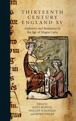 Thirteenth Century England XV: Authority and Resistance in the Age of Magna Carta. Proceedings of the Aberystwyth and Lampeter Conference, 2013