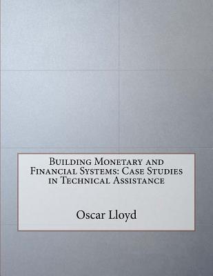 Building Monetary and Financial Systems: Case Studies in Technical Assistance