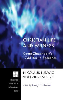 Christian Life and Witness: Count Zinzendorf's 1738 Berlin Speeches (Princeton Theological Monograph)