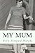 My Mum: A fascinating true life account of a criminal family from London's Notting Hill, in the '40s, '50s and '60s