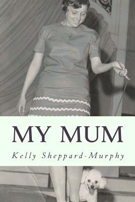 My Mum: A fascinating true life account of a criminal family from London's Notting Hill, in the '40s, '50s and '60s