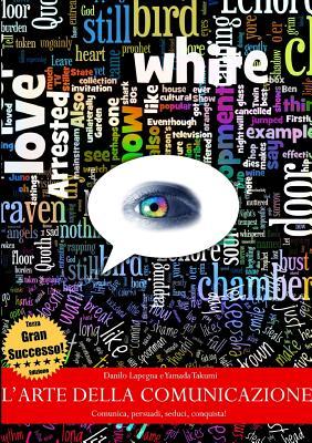 L'arte della comunicazione - Comunica, persuadi, seduci, conquista!