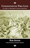 Consistently Pro-Life: The Ethics of Bloodshed in Ancient Christianity