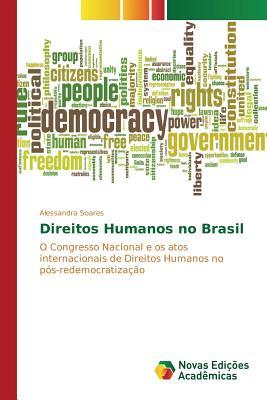 Direitos Humanos no Brasil: O Congresso Nacional e os atos internacionais de Direitos Humanos no pós-redemocratização (Portuguese Edition)