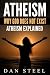 Atheism: Why God Does Not Exist: Atheism Explained