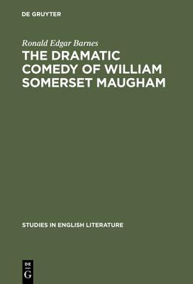 The dramatic comedy of William Somerset Maugham (Studies in English Literature, 32)