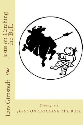 Jesus on Catching the Bull.: Find your True Self.