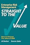 Enterprise Risk Management - Straight to the VALUE: How to Uncover the Value of ERM (Viewpoints on ERM)