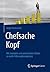 Chefsache Kopf: Mit mentaler und emotionaler Stärke zu mehr Führungskompetenz (German Edition)