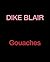 Dike Blair: Gouaches