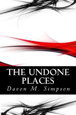 The Undone Places: Discovering the Art of Perpetual Deliverance: 15 Secrets to Dismantling Habitual Issues for Good!!!