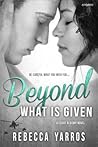 Beyond What is Given by Rebecca Yarros