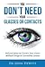 You Don't Need Your Glasses or Contacts: Natural Ways to Correct Your Vision Without Drugs or Corrective Lenses ("Clear Vision: The Natural Path to Perfect Eyesight")