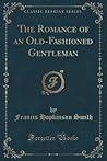 The Romance of an Old-Fashioned Gentleman (Classic Reprint)
