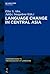 Language Change in Central Asia (Contributions to the Sociology of Language [CSL], 106)