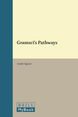 Gramsci's Pathways (Historical Materialism Book Series, 102)