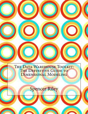 The Data Warehouse Toolkit: The Definitive Guide to Dimensional Modeling