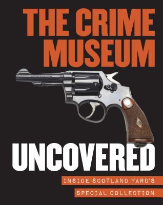 The Crime Museum Uncovered (Paperback)