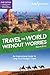 Travel the World Without Wo...
