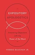 Expository Apologetics: Answering Objections with the Power of the Word