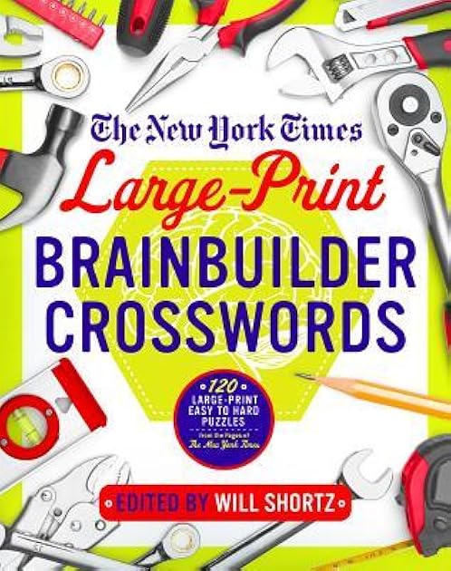The New York Times Large-Print Brainbuilder Crosswords: 120 Large-Print Easy to Hard Puzzles from the Pages of The New York Times
