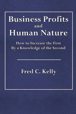 Business Profits and Human Nature: How to Increase the First with a Knowledge of the Second (Paperback)