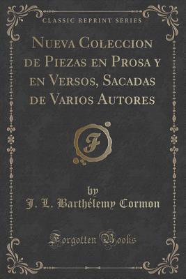 Nueva Coleccion de Piezas en Prosa y en Versos, Sacadas de Varios Autores (Classic Reprint) (Spanish Edition)