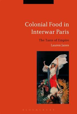 Colonial Food in Interwar Paris: The Taste of Empire (Hardcover)
