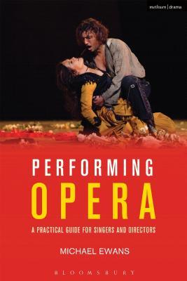 Performing Opera: A Practical Guide for Singers and Directors (Performance Books)