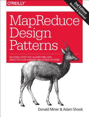 MapReduce Design Patterns: Building Effective Algorithms and Analytics for Hadoop and Other Systems
