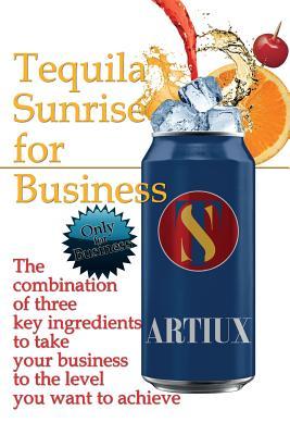 Tequila Sunrise for Business: The combination of three key ingredients to take your business to the level you want to achieve