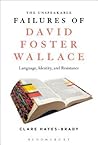 Unspeakable Failures of David Foster Wallace, The: Language, Identity, and Resistance