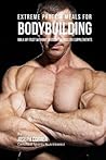 Extreme Protein Meals for Bodybuilding: Bulk up Fast without Muscle Shakes or Supplements