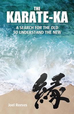 The Karate-ka: A search for the old to understand the new (Paperback)