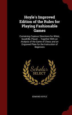 Hoyle's Improved Edition of the Rules for Playing Fashionable Games: Containing Copious Directions for Whist, Quadrille, Piquet ... Together With an ... Plate for the Instruction of Beginners (Hardcover)