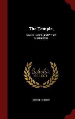 The Temple,: Sacred Poems, and Private Ejaculations