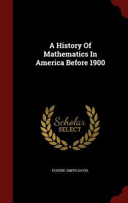 A History Of Mathematics In America Before 1900 (Hardcover)