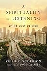 A Spirituality of Listening: Living What We Hear A Spirituality of Listening: Living What We Hear