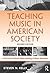 Teaching Music in American ...