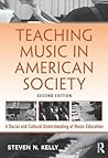 Teaching Music in American Society by Steven N. Kelly