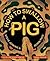 How to Swallow a Pig: Step-By-Step Advice from the Animal Kingdom