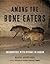 Among the Bone Eaters: Enco...