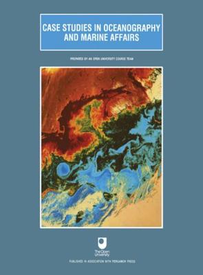 Case Studies in Oceanography and Marine Affairs (S330 (Open University). Oceanography Course. 6)