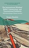 The International Workers’ Relief, Communism, and Transnational Solidarity: Willi Münzenberg in Weimar Germany (Palgrave Studies in the History of Social Movements)