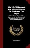 The Life Of Mahomet And History Of Islam To The Era Of The Hegira: With Introductory Chapters On The Original Sources For The Biography Of Mahomet And On The Pre-islamite History Of Arabia, Volume 2