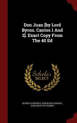 Don Juan [by Lord Byron. Cantos 1 And 2]. Exact Copy From The 40 Ed