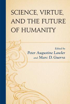 Science, Virtue, and the Future of Humanity (Hardcover)