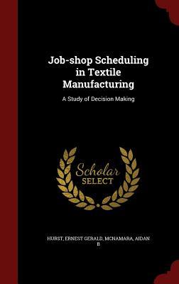 Job-shop Scheduling in Textile Manufacturing: A Study of Decision Making